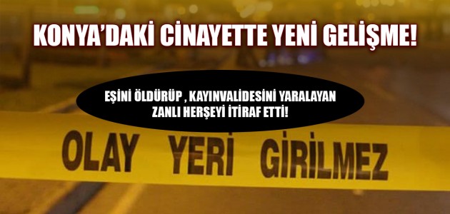  EŞİNİ ÖLDÜRÜP , KAYINVALİDESİNİ YARALAYAN ZANLI HERŞEYİ İTİRAF ETTİ!