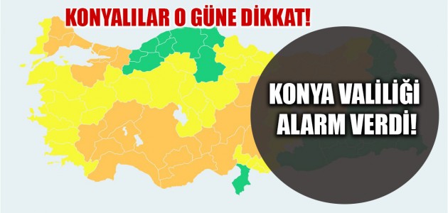 KONYALILAR O GÜNE DİKKAT! KONYA VALİLİĞİ ALARM VERDİ!