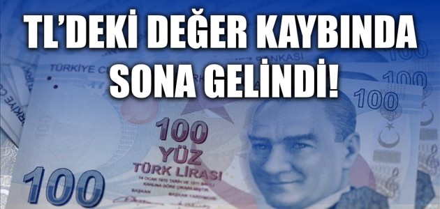 TL’DEKİ DEĞER KAYBINDA SONA GELİNDİ!