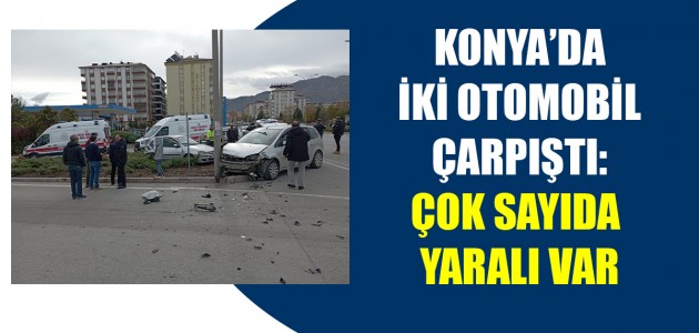  KONYA’DA İKİ OTOMOBİL ÇARPIŞTI: ÇOK SAYIDA YARALI VAR