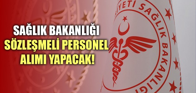  SAĞLIK BAKANLIĞI SÖZLEŞMELİ PERSONEL ALIMI YAPACAK!