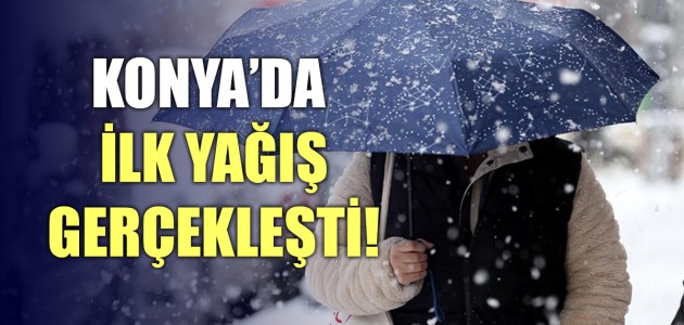 KONYA’DA İLK YAĞIŞ GERÇEKLEŞTİ!