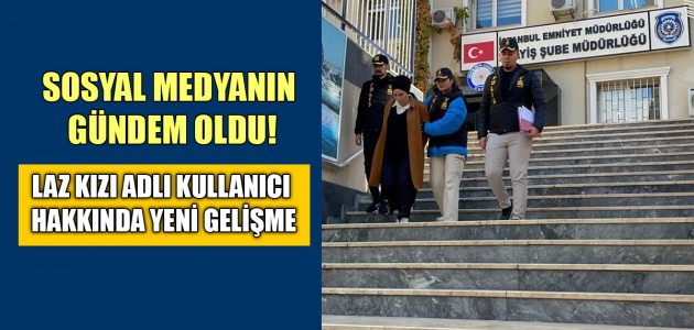 SOSYAL MEDYANIN GÜNDEM OLDU! LAZ KIZI ADLI KULLANICI HAKKINDA YENİ GELİŞME