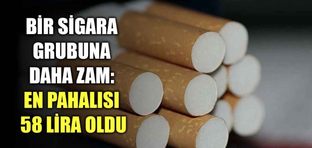   BİR SİGARA GRUBUNA DAHA ZAM: EN PAHALISI 58 LİRA OLDU