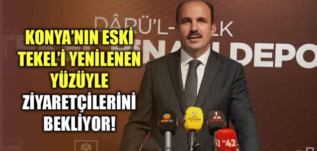 KONYA’NIN ESKİ TEKEL'İ YENİLENEN YÜZÜYLE ZİYARETÇİLERİNİ BEKLİYOR!