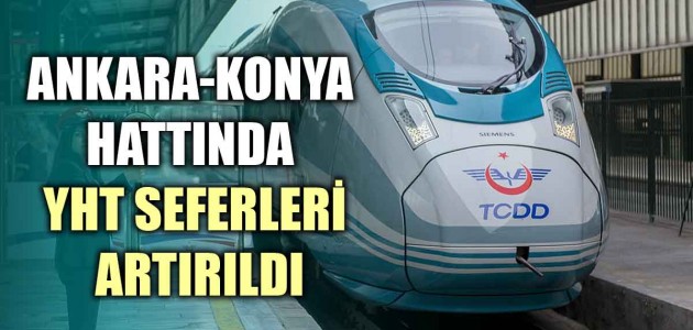 ANKARA-KONYA HATTINDA YHT SEFERLERİ ARTIRILDI
