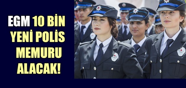  EGM 10 BİN YENİ POLİS MEMURU ALACAK!