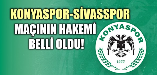  KONYASPOR-SİVASSPOR MAÇININ HAKEMİ BELLİ OLDU!