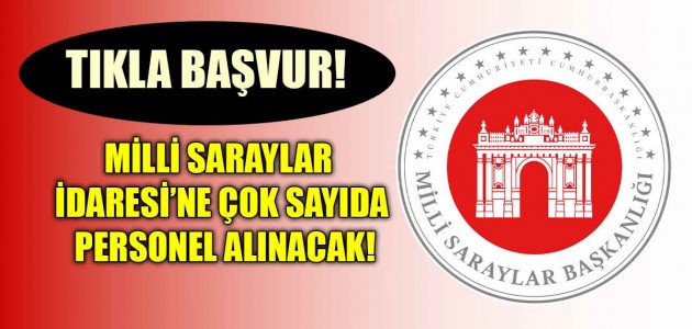 TIKLA BAŞVUR! MİLLİ SARAYLAR İDARESİ’NE ÇOK SAYIDA PERSONEL ALINACAK!