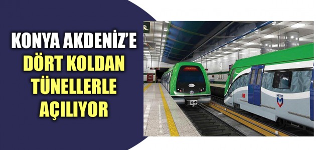 KONYA AKDENİZ’E DÖRT KOLDAN TÜNELLERLE AÇILIYOR 