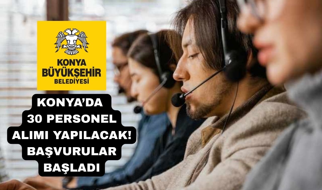 Konya’da 30 personel alımı yapılacak! Başvurular başladı