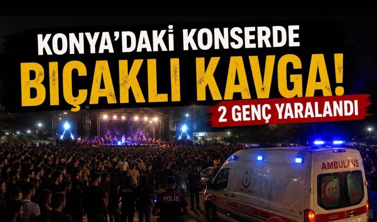 Konya’daki konserde bıçaklı kavga! 16 ve 17 yaşındaki iki genç yaralandı 