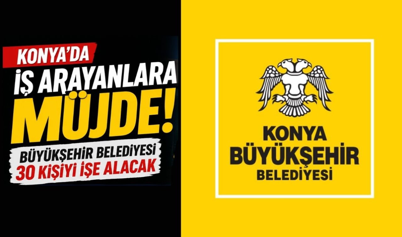 Konya’da iş arayanlara müjde! Büyükşehir Belediyesi 30 kişiyi işe alacak
