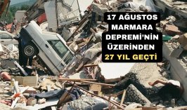 17 Ağustos Marmara Depremi’nin üzerinden 27 yıl geçti