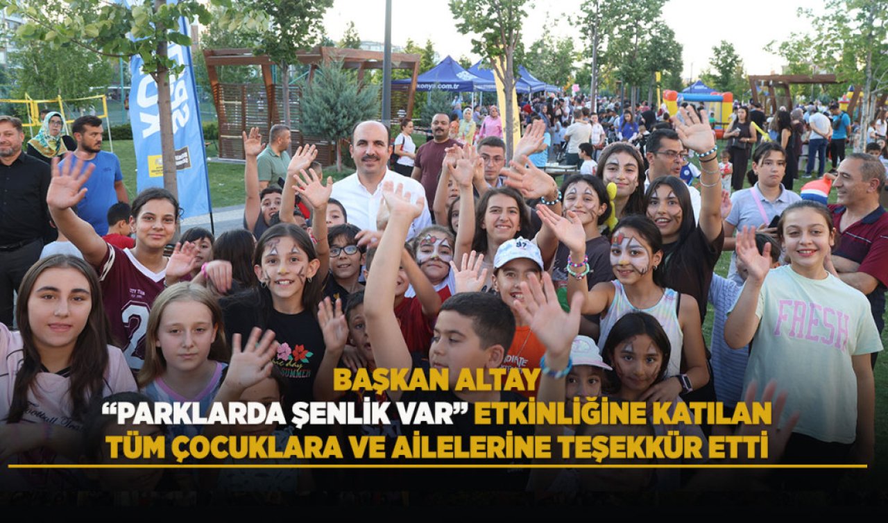 Başkan Altay “Parklarda Şenlik Var“ etkinliğine katılan tüm çocuklara ve ailelerine teşekkür etti